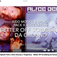 Kidd Money & Splack Pack x Alice DeeJay x ThugFancy - Better Off Scrubbing Da Ground (MashUp)