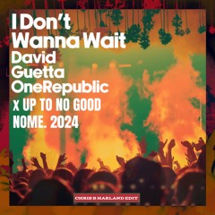 I Don't Wanna Wait X Up To No Good (CBH 2024 EDIT) - David Guetta, OneRepublic, NOME.