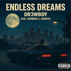 ENDLESS DREAMS Feat. Ayomikey x Yaboyez