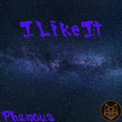 I Like It (Prod. By Phamous)