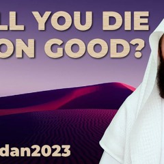 Don't you want a good End? Ask for this - Mufti Menk - Supplication Series ep 25
