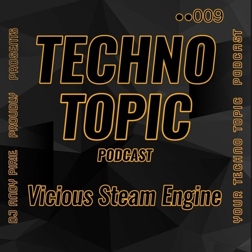 Techno Topic podcast proudly presents Vicious Steam Engine