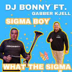 Sigma boy! (Ft. Gabber Kjell)