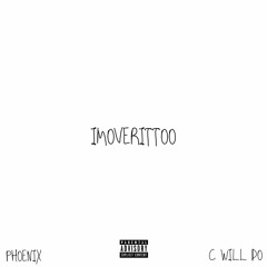 imoverittoo prod. by Phoenix