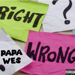Papa Wes - Right or Wrong