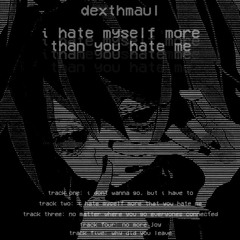 i hate myself more than you hate me