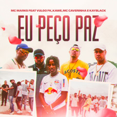 Eu Peço Paz (feat. Kawe, KayBlack, MC Caverinha & Vulgo FK)