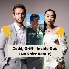 Zedd, Griff - Inside Out (No Shirt Remix)