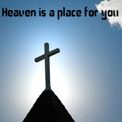 Heaven is a Place for you - Pual
