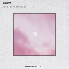 FOURM - When I Look At the Sky (Preview)