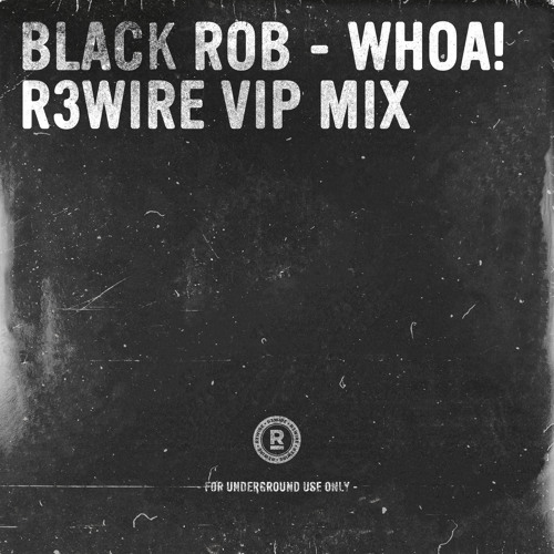 Stream Black Rob - Whoa! (R3WIRE VIP) (Radio Edit) by R3WIRE | Listen  online for free on SoundCloud