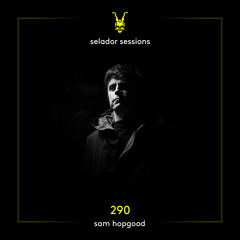 Selador Sessions 290 | Sam Hopgood