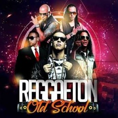 MIX REGGAETON OLD SCHOOL