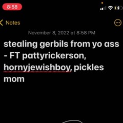 Stealing Gerbils From Your Ass (ft Hornyjewishboy%2C My Mom%2C Pattyrickerson)