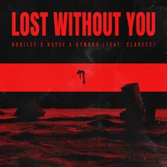 NOBILEE, NOYSE, GYMBRO - Lost Without You (feat. Clarees)