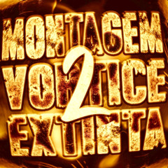 MONTAGEM VÓRTICE EXTINTA 2 - Slowed