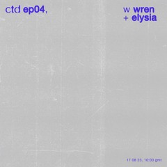 ctd ꩜ 04, w wren + elysia, 170823
