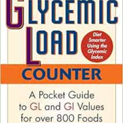 ACCESS EPUB 📧 The Glycemic Load Counter: A Pocket Guide to GL and GI Values for over