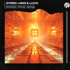 Syperx x Mike & Lloyd - Born For EDM