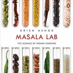 ACCESS EBOOK EPUB KINDLE PDF Masala Lab: The Science of Indian Cooking by  Krish Ashok,Ashish Bhanda