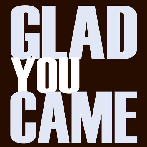 Glad You Came