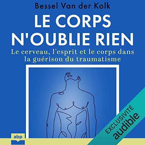 download EBOOK ✉️ Le corps n'oublie rien: Le cerveau, l'esprit et le corps dans la gu