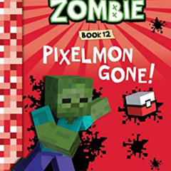 [Read] EBOOK 📩 Diary of a Minecraft Zombie Book 12: Pixelmon Gone! by  Zack Zombie [