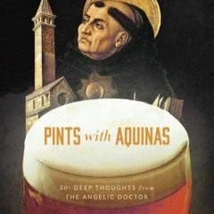 ⚡PDF❤ Pints With Aquinas: 50+ Deep Thoughts From the Angelic Doctor