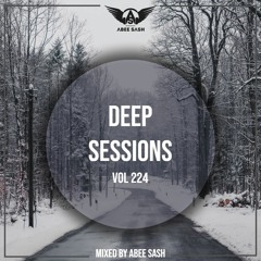Deep Sessions - Vol 224 ★ Mixed By Abee Sash