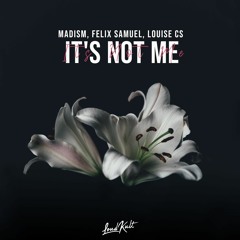 Madism, Felix Samuel, Louise CS - It's Not Me