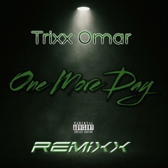 Trixx Omar - ONE MORE DAY (REMIXX)