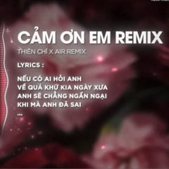 Cảm Ơn Em Remix Thái Học x Air Remix - 1 Mix 4 Remix