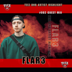 002 - TEEZ DNB GUEST MIX - FLAR3 (Tracklist in the description)