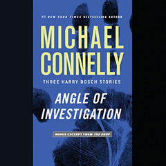 Read PDF ✏️ Angle of Investigation: Three Harry Bosch Stories by  Michael Connelly,Le
