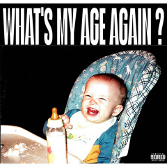 WHAT'S MY AGE AGAIN?