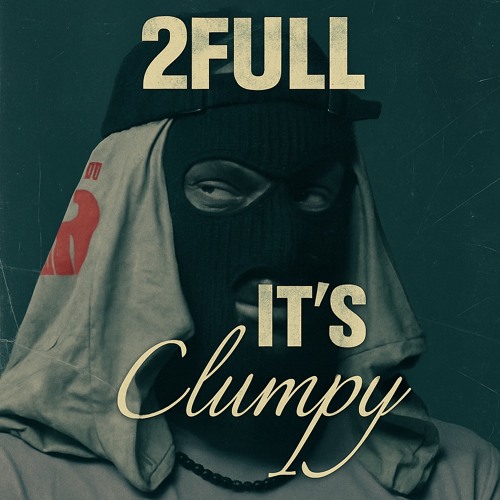 2FULL - It’s Clumpy
