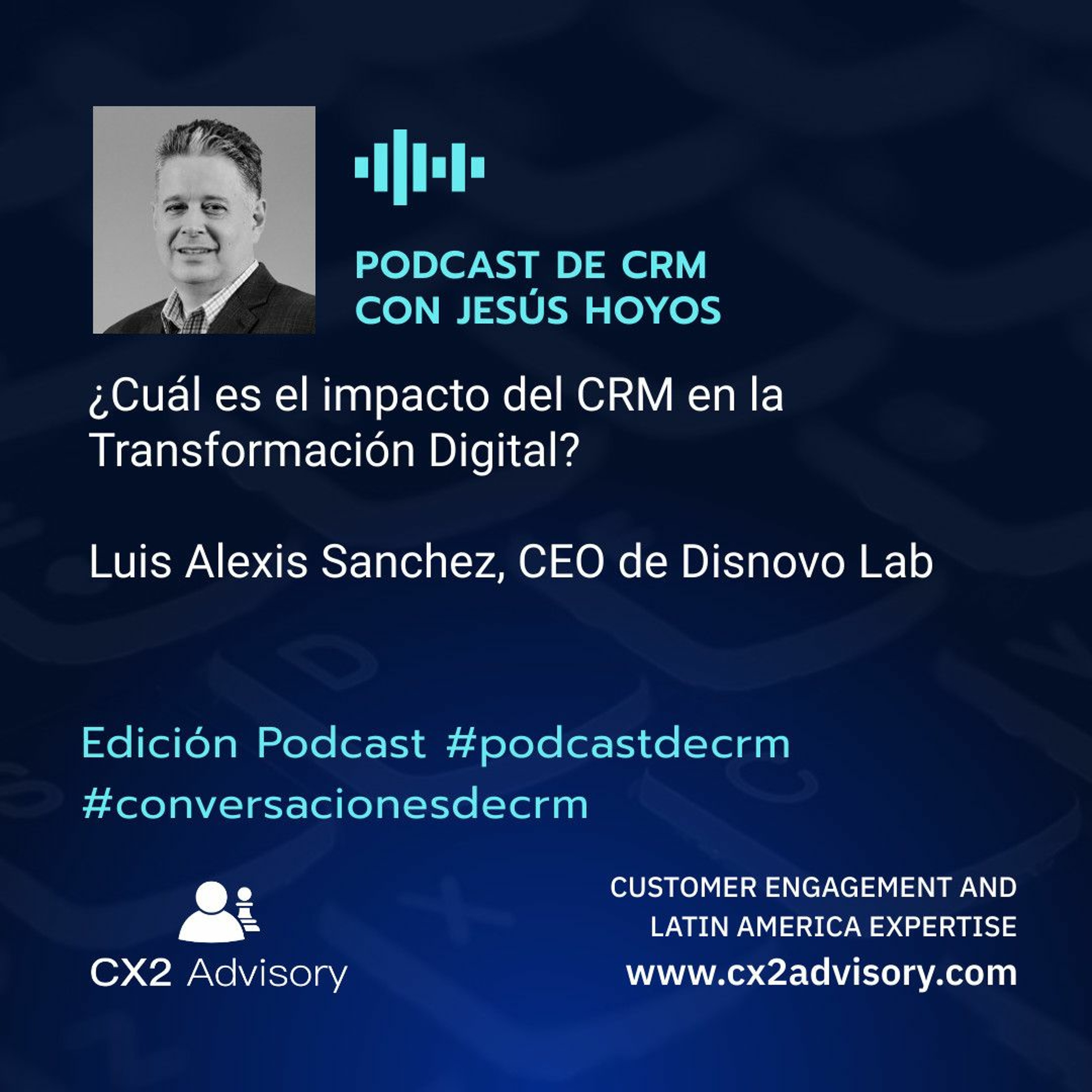 Edición Podcast - Conversaciones De CRM  ¿Cuál Es El Impacto Del CRM En La Transformación Digital