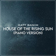 House Of The Rising Sun (Piano Version) - Matt Ganim