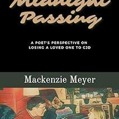 #! Midnight Passing: A Poet's Perspective on Losing a Loved One to CJD BY: Mackenzie Meyer (Aut