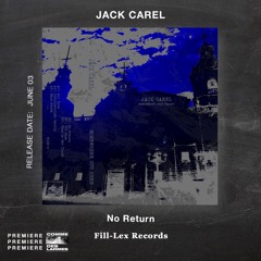 PREMIERE CDL \\ Jack Carel - No Return [Fill-Lex Records] (2022)