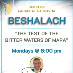 “THE INCREDIBLE LESSON OF THE BITTER WATERS OF MARA “ PARASHAT BESHALACH - Sharone Lankry 5785