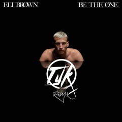 Eli Brown - Be The One (TYK Bootleg Remix)