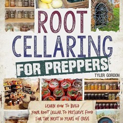 ✔Kindle⚡️ Root Cellaring for Preppers: Learn How to Build your Root Cellar to Preserve Food for