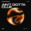 Aint Gotta Clue (Original Mix)