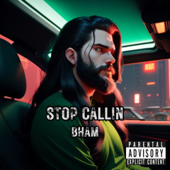Stop Callin [Explicit]