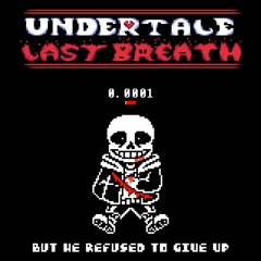 Undertale Last Breath OST: But He Refused To Give Up