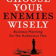 EBOOK ❤️DOWNLOAD❤️ FREE Choose Your Enemies Wisely: Business Planning for the Audacious Few