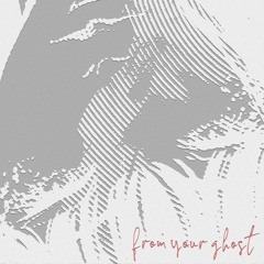 from your ghost