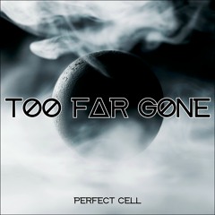 Perfect Cell - Too Far Gone (Original) FREE DOWNLOAD