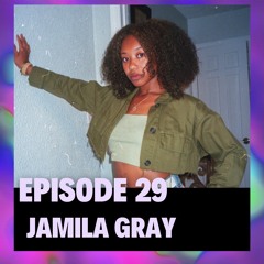 Episode 29 - Jamila Gray (mila bucks)